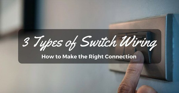 3 Types Of Light Switch Wiring