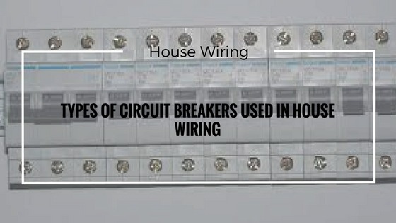 Types Of Circuit Breakers Used In House Wiring